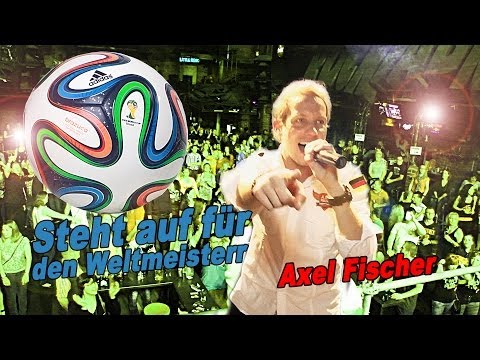 Fussball WM Song 2014 – Axel Fischer – Steht auf für den Weltmeister